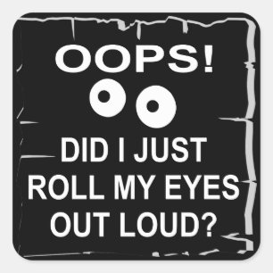 Oops habe ich gerade meine Augen herausrollen Loud Quadratischer Aufkleber