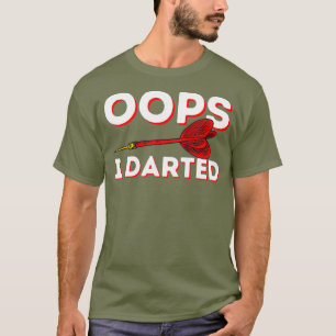 Oops I darted - Funny Darts Club Dart Player T-Shirt