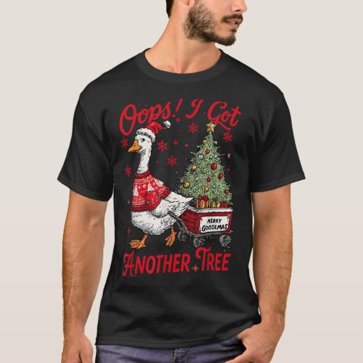 Oops I Got Another Tree Funny Christmas Silly Goos T-Shirt (Vorderseite)