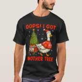 Oops I Got Another Tree Merry Goosemas Silly Goose T-Shirt (Vorderseite)