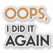 Oops ich tat es wieder Aufkleber (Vorderseite)