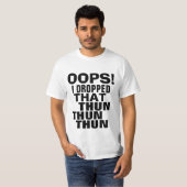 Oops ließ ich dieses Thun Thun Thun T-Shirt (Vorne ganz)