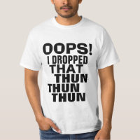 Oops ließ ich dieses Thun Thun Thun