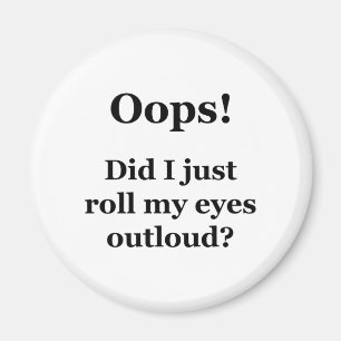 Oops! Rollte ich gerade meine Augen Outloud? Magnet