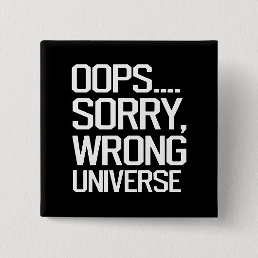 Oops, Sorry - Falsches Universum Button (Vorderseite)