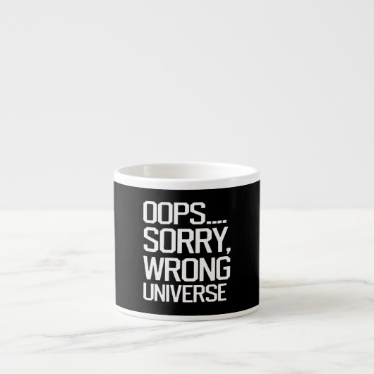Oops, Sorry - Falsches Universum Espressotasse (Vorderseite)