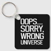 Oops, Sorry - Falsches Universum Schlüsselanhänger (Vorderseite)