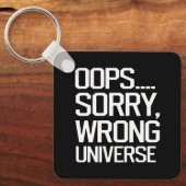 Oops, Sorry - Falsches Universum Schlüsselanhänger (Vorderseite)