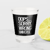 Oops, Sorry - Falsches Universum Schnapsglas (Vorderseite)