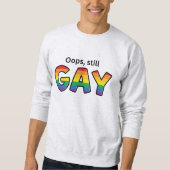 Oops, Still Gay" Sweatshirt (Vorderseite)