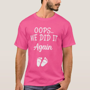 Oops wir haben es wieder lustige Schwangerschaftsa T-Shirt