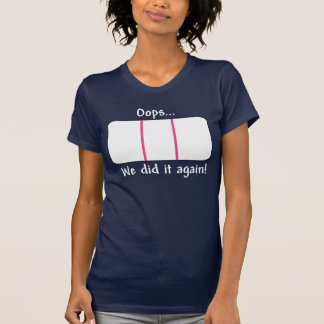 Oops… Wir wiederholten ihn! Schwangerschaftstest T-Shirt