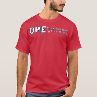 Ope Lemme queeze right Past Ya There Midwest T-Shirt