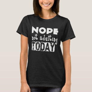 Ope, Nicht Erwachsenwerden Heute T-Shirt – Lustige
