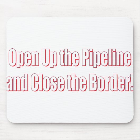 Open-the-Pipeline-and-Nah-the-Borde-Whiter Mousepad (Vorne)