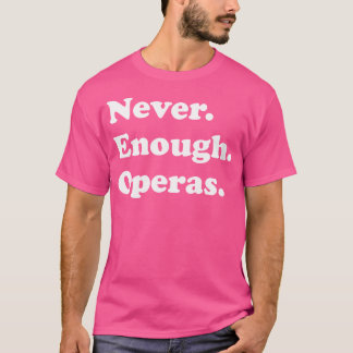 Oper oder Oper sind nie genug Frauen T-Shirt