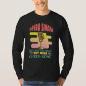 Opera Singer Like A Regular Singer Classical Music T-Shirt (Vorderseite)