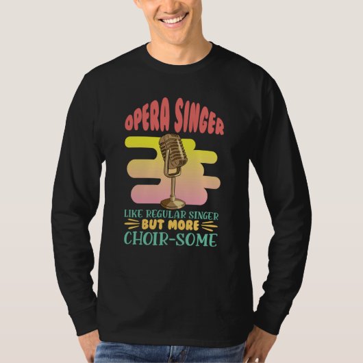 Opera Singer Like A Regular Singer Classical Music T-Shirt (Vorderseite)