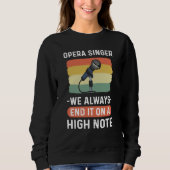 Opera Singer We Always End It On A High Note Opera Sweatshirt (Vorderseite)