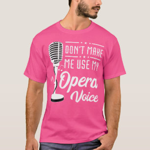 Opera Stimme lässt mich nicht Tenor Singer Opera S T-Shirt
