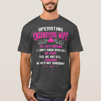 Operating Engineers Ohrs Wife Yes Hes Working Fun T-Shirt