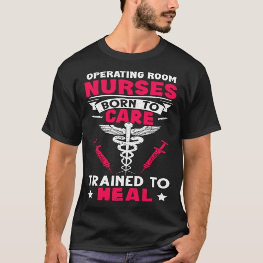 Operating Room Nurses Born to Care Trained to Heal T-Shirt (Vorderseite)