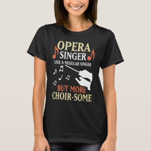 Opernsänger wie ein regulärer Sänger, aber mehr Ch T-Shirt