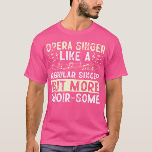 Opernsängerin wie ein normaler Sänger, aber mehr C T-Shirt