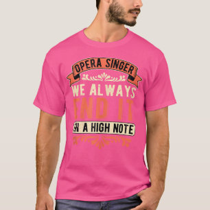 Opernsängerin, wir beenden es immer auf hohem Nive T-Shirt