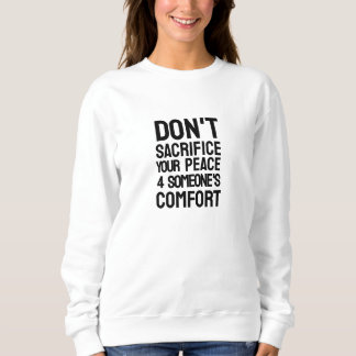 Opfere nicht deinen Frieden  Sweatshirt