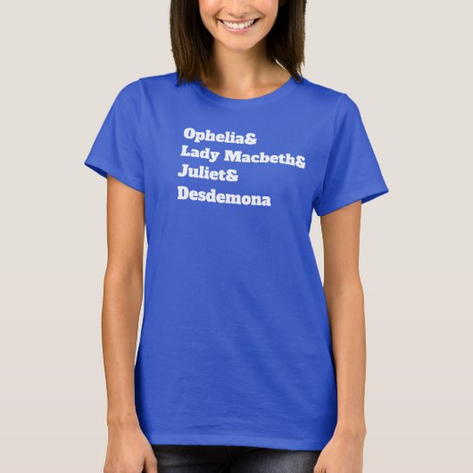 Ophelia& Lady Macbeth& Juliet & Desdemona T-Shirt (Vorderseite)