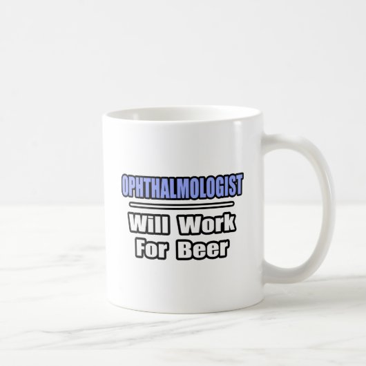 Ophthalmologe... arbeitet für Bier Kaffeetasse (Rechts)