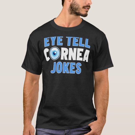 Ophthalmologe Eye Tell Cornea Jokes Ophthalmolog T-Shirt (Vorderseite)