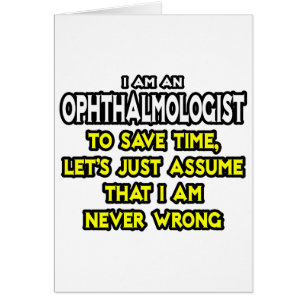 Ophthalmologe ... nehme an, ich habe nie Unrecht