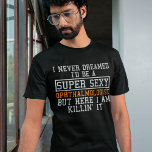 Ophthalmologin Funny Ophthalmology Optician T-Shirt<br><div class="desc">Ich hätte nie geträumt,  dass ich ein supersexy Ophthalmologe wäre,  aber hier bin ich doch mal dran.</div>