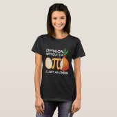 Opinion without Pi is just an Onion Math Meme Nerd T-Shirt (Vorne ganz)