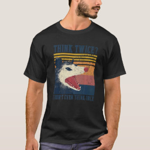 Opossum denken, zweimal denke ich nicht einmal, ei T-Shirt