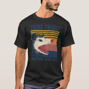 Opossum denken, zweimal denke ich nicht einmal, ei T-Shirt