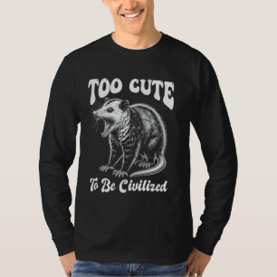 Opossum Lustig Zu Niedlich um Zivilisiert zu Sein T-Shirt