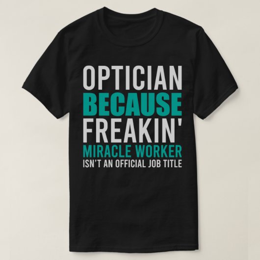 Optician ist Mericale Worker Funny Optician Sayin T-Shirt (Design vorne)