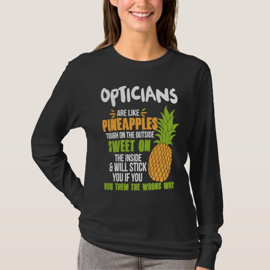 Opticians Are Like Pineapples Work T-Shirt (Vorderseite)