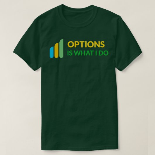 Optionen ist, was ich tue, um Daytrader Design T-Shirt (Design vorne)