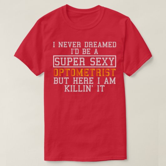 Optometrist Never Dreamed Funny Optometry T-Shirt (Design vorne)