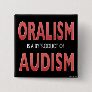 ORALISM IST EINE NEBENERSCHEINUNG VON AUDISM BUTTON