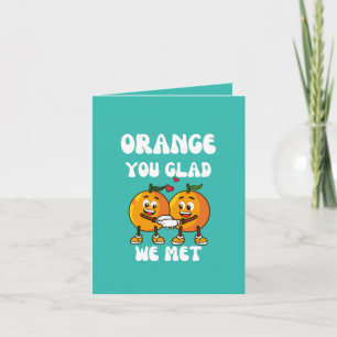 Orange, bist du froh, dass wir uns getroffen haben karte
