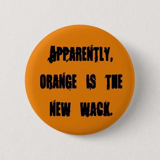 Orange ist der neue Wack Button (Vorderseite)