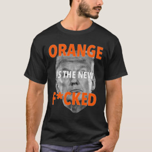 Orange ist die neue Fcked ... Donald Trump T-Shirt