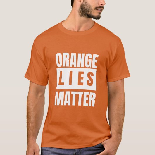 Orange Lies Matter White Letters T-Shirt (Vorderseite)