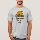 Orange Sie froh? T-Shirt (Vorderseite)