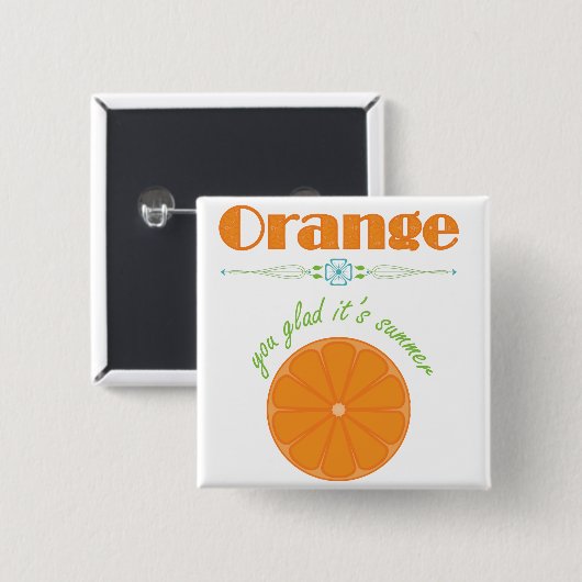 Orange You Glad Es ist Sommer Button (Vorne & Hinten)
